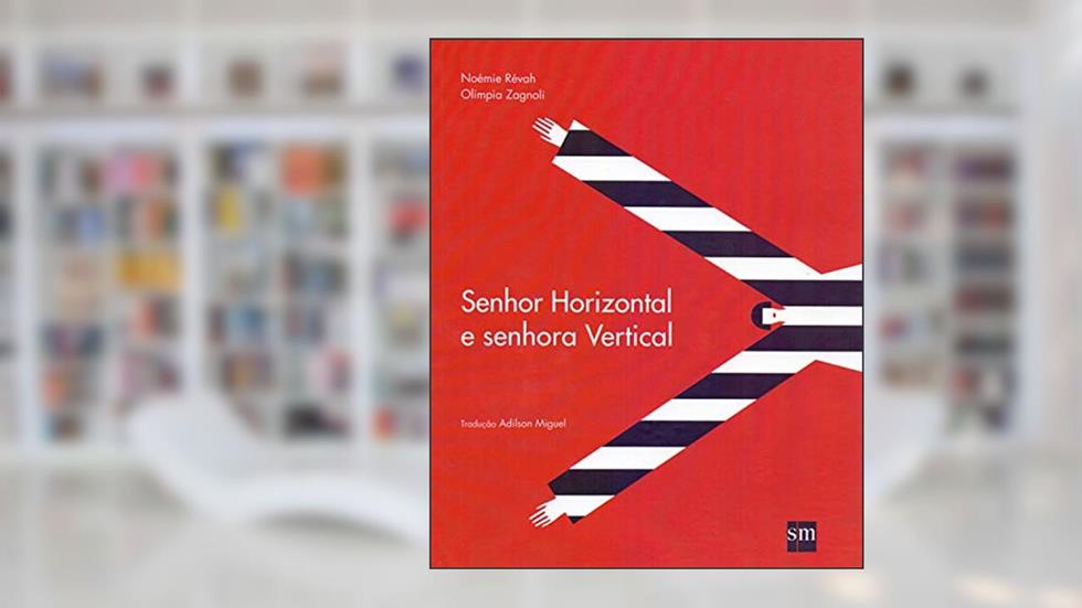 Senhor Horizontal e Senhora Vertical, do autor Noemie Revah