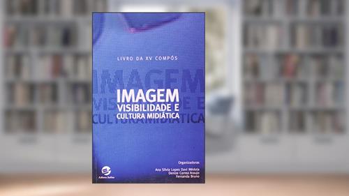 Capa de Imagem, Visibilidade e Cultura Midiática: Livro da xv Compós, do autor Ana Silvia Lopes Davi Médola; Denize Correa Araujo; Fernanda Bruno