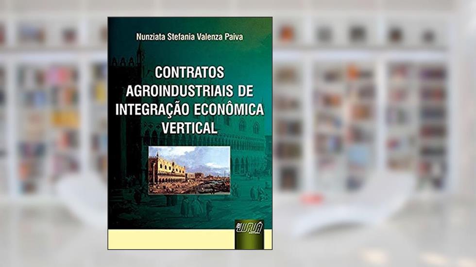 Contratos Agroindustriais de Integração Econômica Vertical, do autor Nunziata Stefania Valenza Paiva