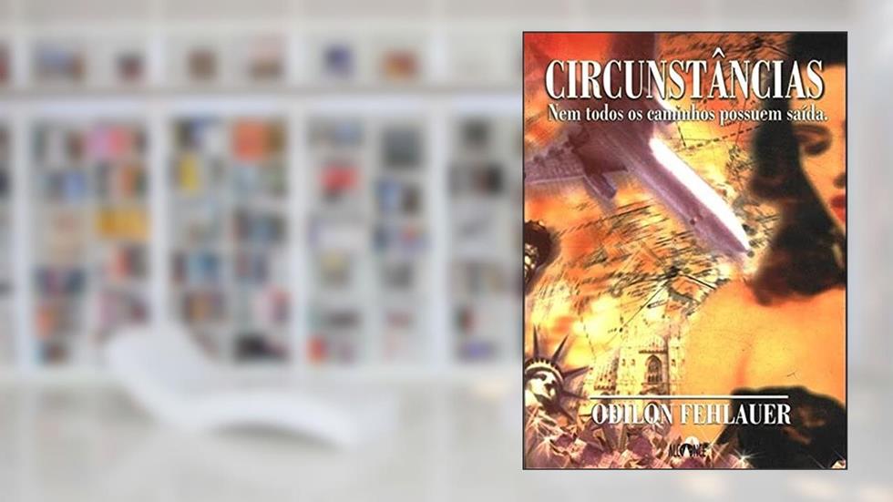 Circunstâncias : Nem Todos Os Caminhos Possuem Saída., do autor Odilon Fehlauer