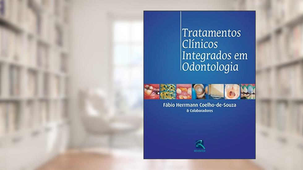 Tratamentos Clinicos Integrados em Odontologia, do autor Fábio Herrmann Coelho-De-Souza