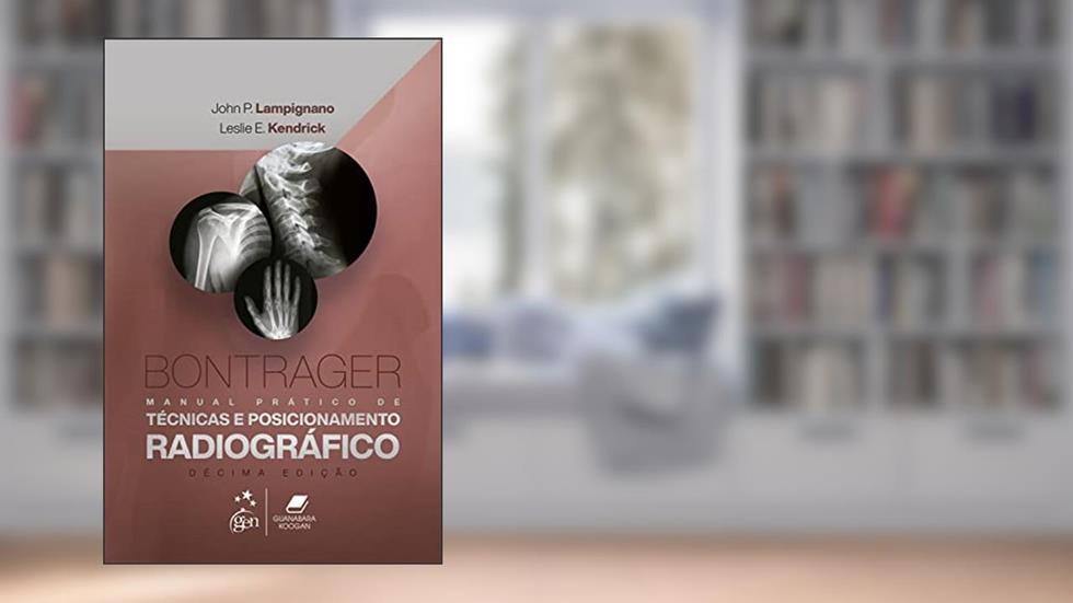 Bontrager Manual Prático de Técnicas e Posicionamento Radiográfico, do autor John P. Lampignano; Leslie E. Kendrick