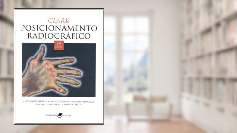 Posicionamento Radiográfico, do autor Clark Whitley