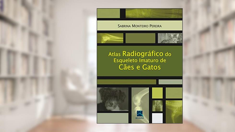 Atlas Radiográfico do Esqueleto Imaturo de Cães e Gatos, do autor Sabrina Monteiro Pereira