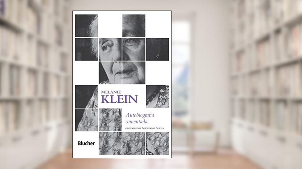 Melanie Klein: Autobiografa Comentada, do autor Melanie Klein