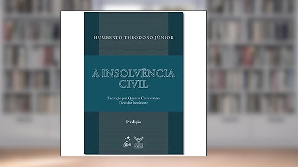 A insolvência civil - execução por quantia certa contra devedor insolvente, do autor Humberto Theodoro Júnior