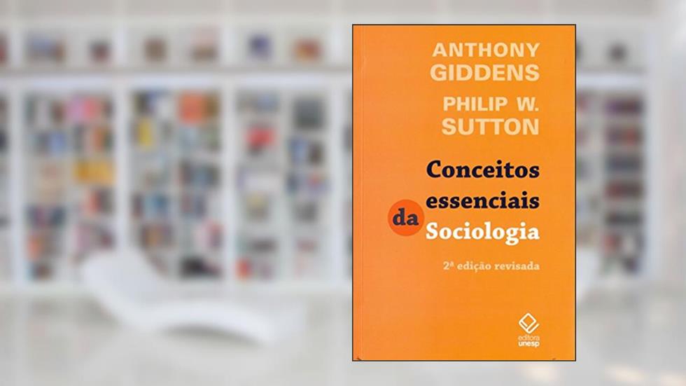 Conceitos essenciais da Sociologia - 2ª ediçao, do autor Anthony Giddens; Philip W. Sutton