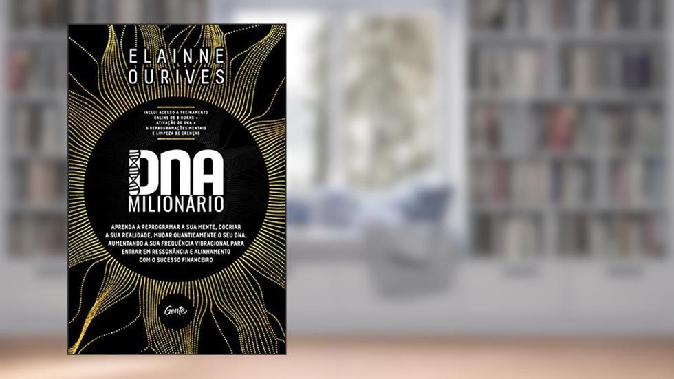 DNA MILIONÁRIO: Aprenda a reprogramar a sua mente, cocriar a sua realidade, mudar quanticamente o seu DNA, aumentando a sua frequência vibracional ... e alinhamento com o sucesso financeiro, do autor ELAINNE OURIVES