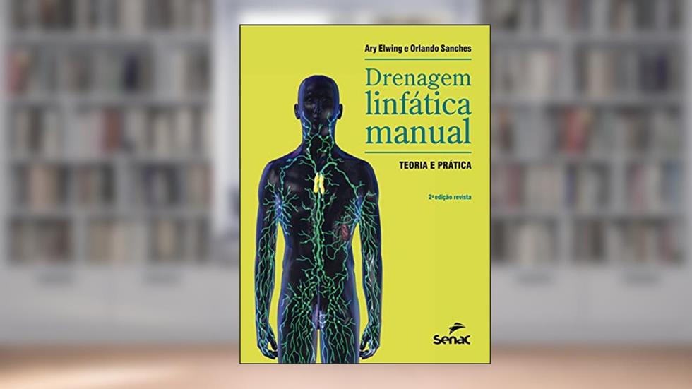Drenagem linfática manual: Teoria e prática, do autor Ary Elwing; Orlando Castilho Sanches