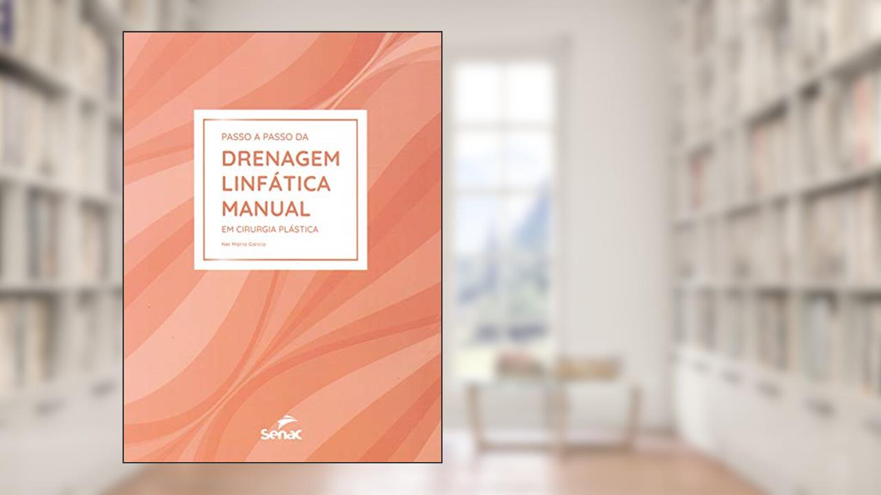Passo a passo da drenagem linfática manual em cirurgia plástica, do autor NeÍ Maria Garcia