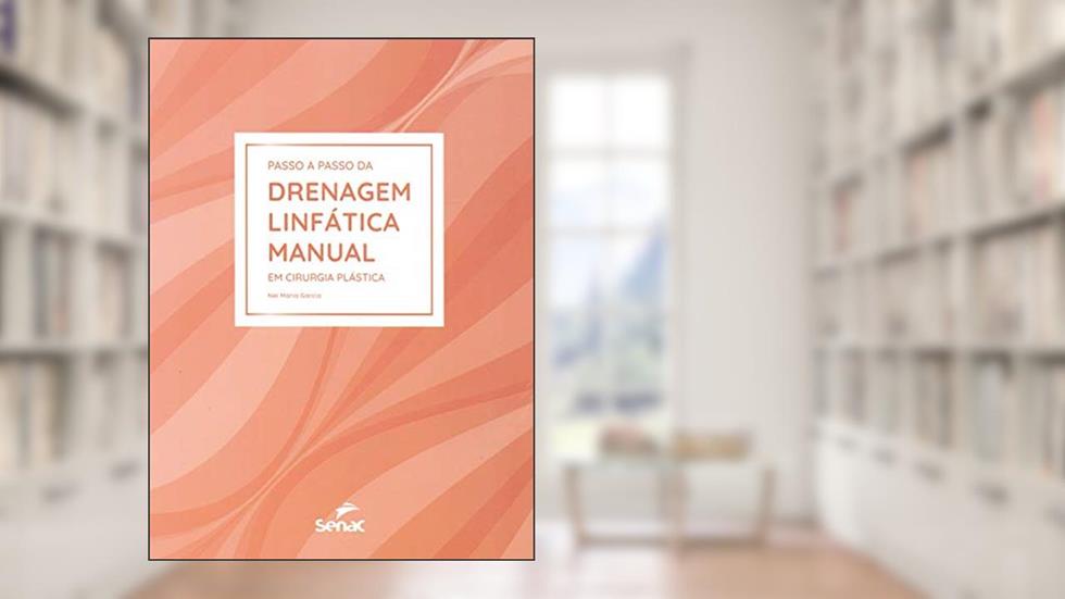 Passo a passo da drenagem linfática manual em cirurgia plástica, do autor NeÍ Maria Garcia