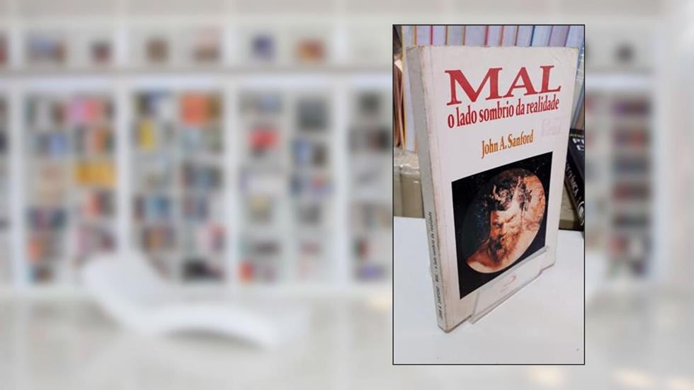Mal: o Lado Sombrio da Realidade, do autor John A. Sanford