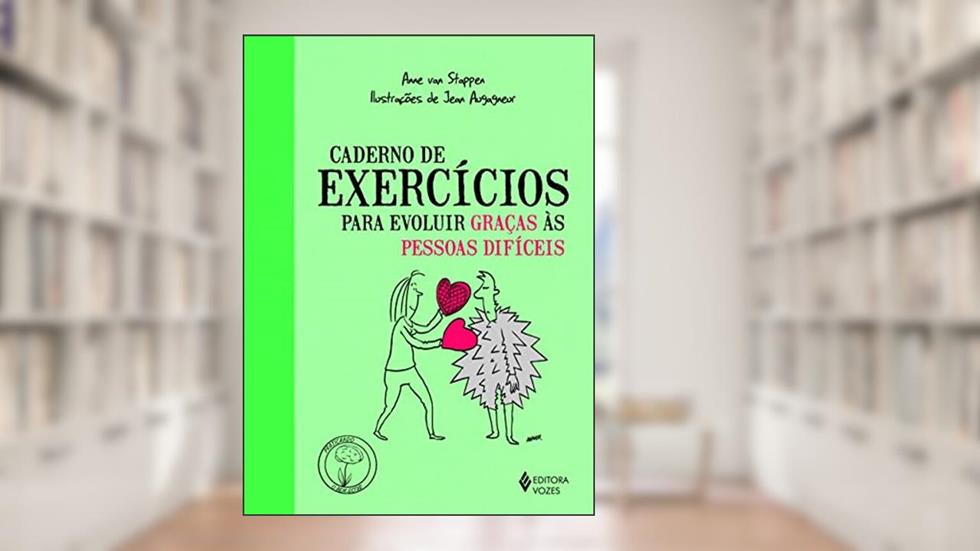 Caderno de exercícios para evoluir graças às pessoas difíceis, do autor Anne Van Stappen
