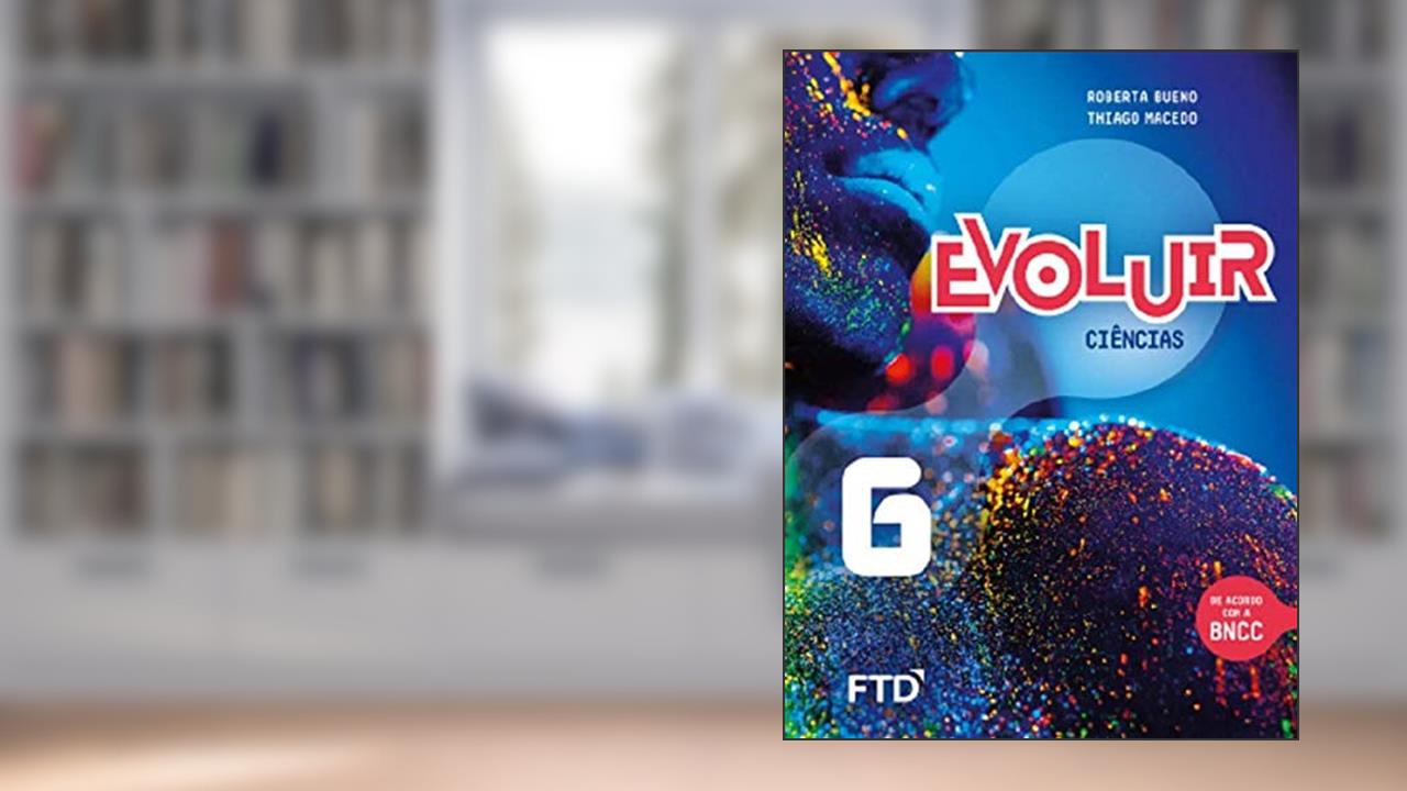 Evoluir Ciências - 6º Ano - Aluno, do autor Roberta Bueno Hiranaka / Thiago Macedo