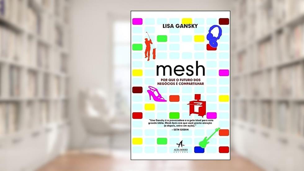 Mesh: Porque o Futuro dos Negócios é Compartilhar, do autor Lisa Gansky