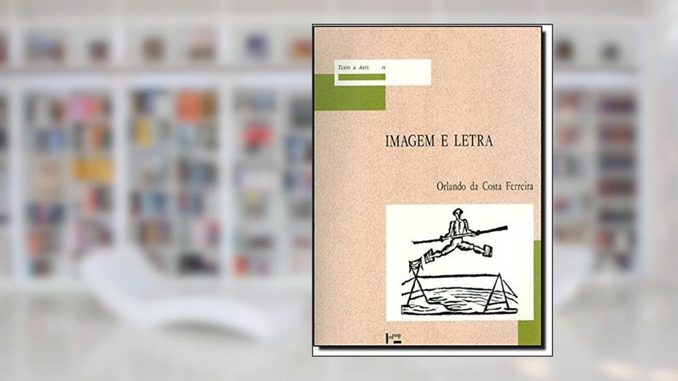 Imagem e a Letra. Introdução à Bibliologia Brasileira. A Imagem Gravada, do autor Orlando da Costa Ferreira
