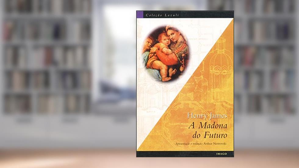A Madona do Futuro, do autor Henry James