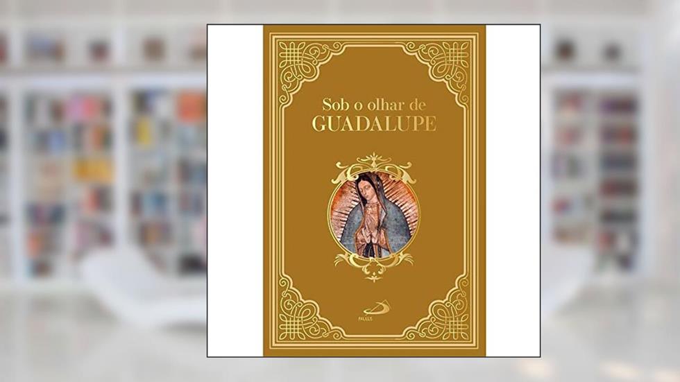 Sob o Olhar de Guadalupe, do autor Dom Leomar Antônio Brustolin