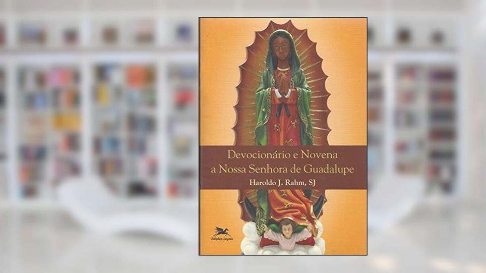 Devocionário e novena a Nossa Senhora de Guadalupe, do autor Haroldo J. Rahm