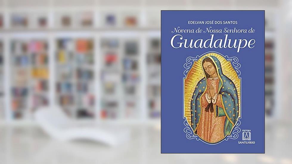 Novena de Nossa Senhora de Guadalupe, do autor Edelvan José dos Santos