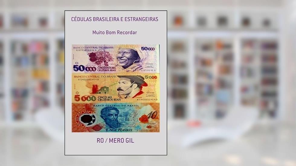 Cedulas Brasileira e Estrangeiras, do autor Ro / Mero Gil