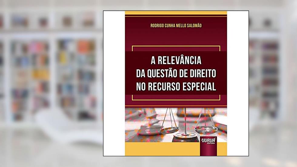 Relevância da Questão de Direito no Recurso Especial, A, do autor Rodrigo Cunha Mello Salomão