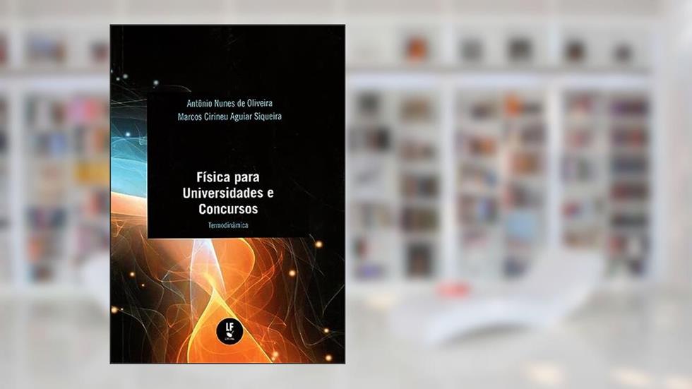 Física para universidades e concursos: Termodinâmica, do autor Antônio Nunes de Oliveira; Marcos Cirineu Aguiar Siqueira