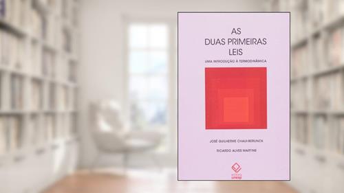Capa de As duas primeiras leis: Uma introdução à termodinâmica, do autor José Guilherme Chaui-Berlink; Ricardo Alves Martins