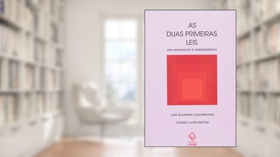 As duas primeiras leis: Uma introdução à termodinâmica, do autor José Guilherme Chaui-Berlink; Ricardo Alves Martins