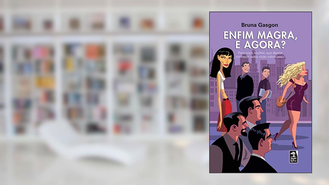 Enfim magra, e agora?: Para você, mulher, que deseja conhecer outra visão sobre peso., do autor Bruna Gasgon