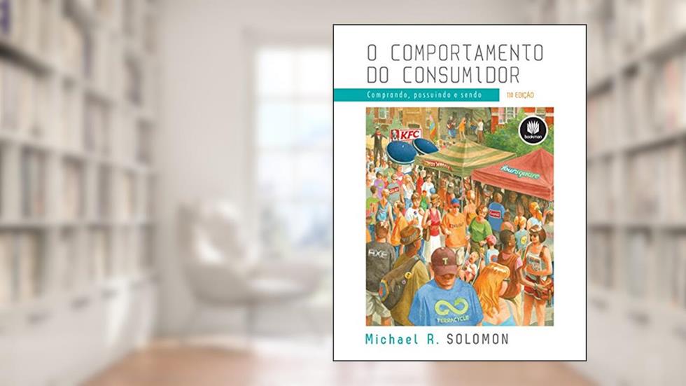 O Comportamento do Consumidor: Comprando, Possuindo e Sendo, do autor Michael R. Solomon