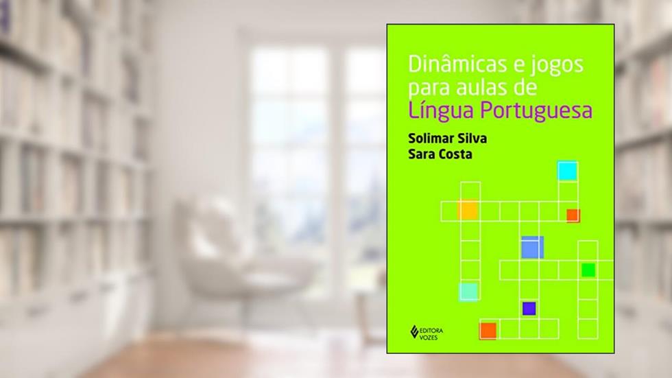 Dinâmicas e jogos para aulas de Língua Portuguesa, do autor Solimar Silva; Sara Costa