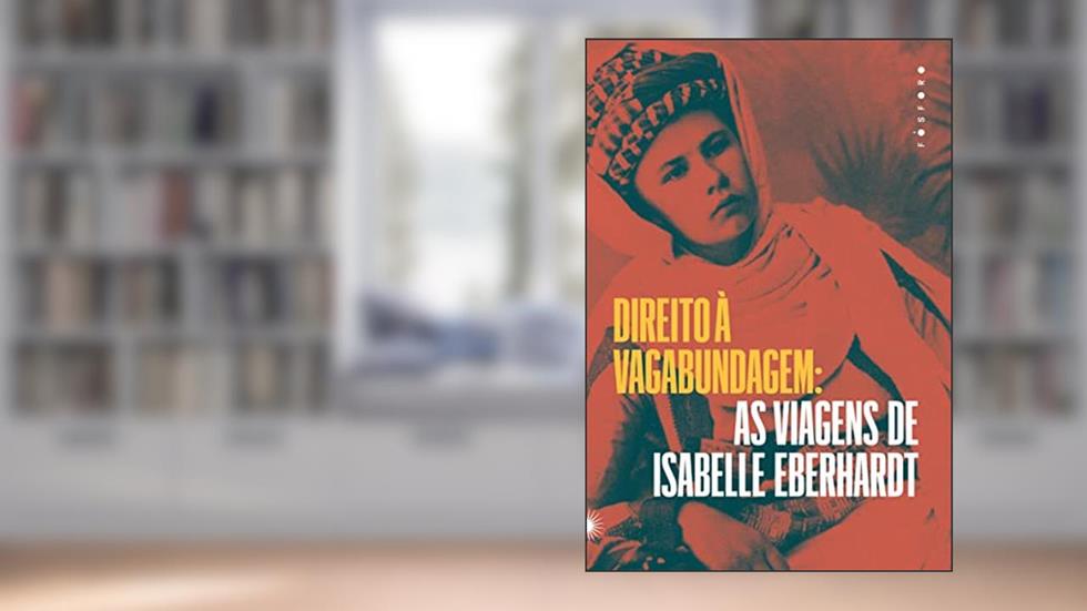 Direito à vagabundagem: As viagens de Isabelle Eberhardt, do autor Isabelle Eberhardt