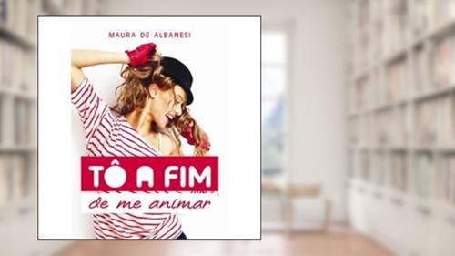 Capa de Tô a Fim de me Animar, do autor Maura de Albanesi