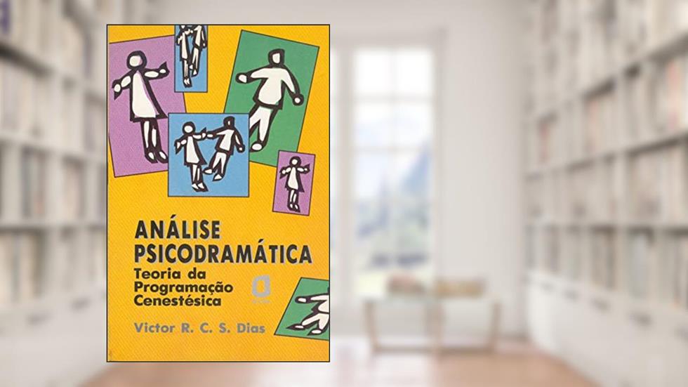 Análise psicodramática: teoria da programação cenestésica, do autor Victor R. C. Silva Dias