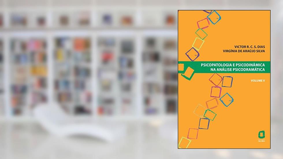 Psicopatologia e psicodinâmica na análise psicodramática - volume V: 5, do autor Virgínia de Araújo Silva; Victor R. C. Silva Dias