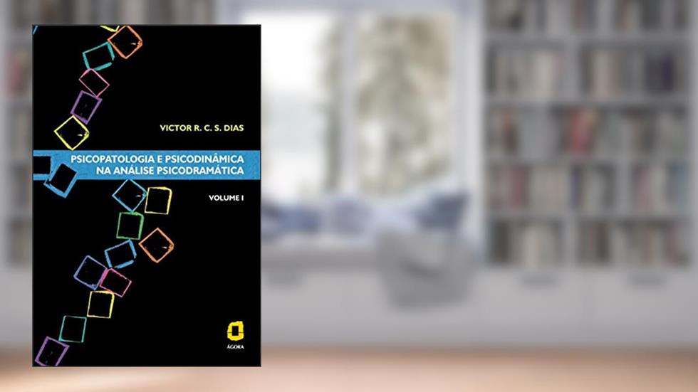 Psicopatologia e psicodinâmica na análise psicodramática - volume I: 1, do autor Victor R. C. Silva Dias