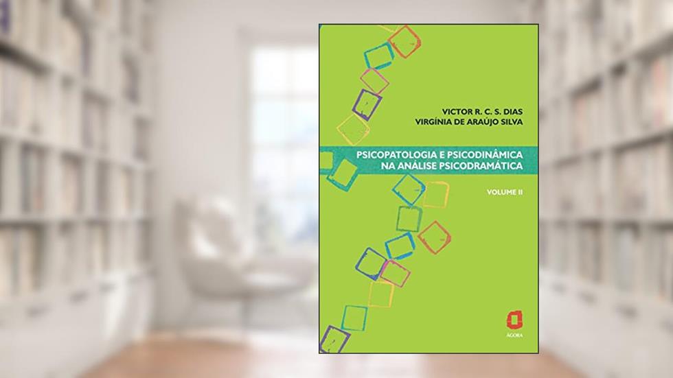 Psicopatologia e psicodinâmica na análise psicodramática - volume II: 2, do autor Virgínia de Araújo Silva; Victor R. C. Silva Dias