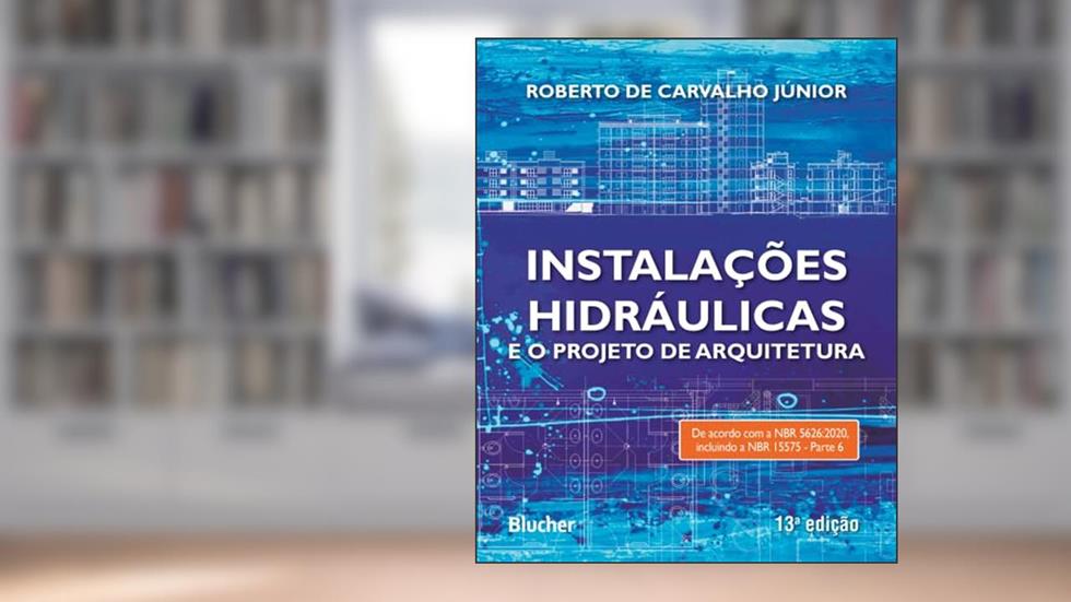 Instalações Hidráulicas e o Projeto de Arquitetura, do autor Roberto de Carvalho Júnior