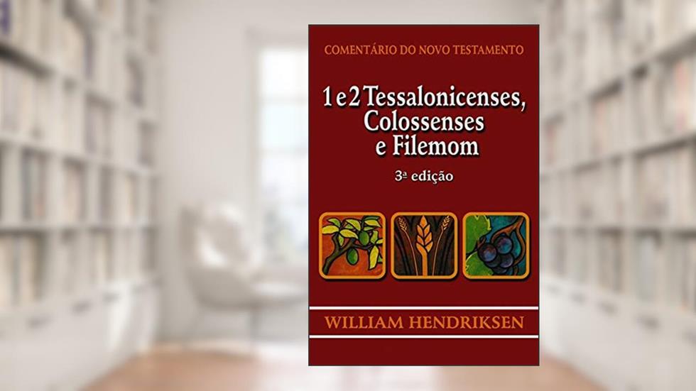 1 E 2 Tessalonicenses, Colossenses E Filemon - 3ª Edição, do autor William Hendriksen