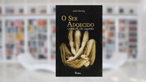 Capa de Ser Adoecido, O: CrTNicas Da Agonia, do autor Andre Marroig