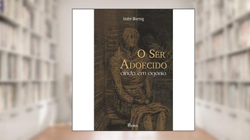 Capa de Ser Adoecido, O - Ainda Em Agonia, do autor ANDRE MARROIG