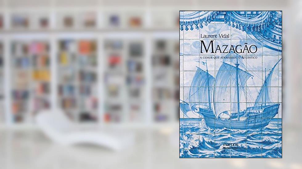 Mazagão - A cidade que atravessou o atlântico, do autor Laurent Vidal