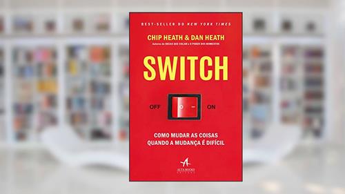 Capa de SWITCH: Como Mudar as Coisas Quando a Mudança é Difícil, do autor Chip Heat; Dan Heath