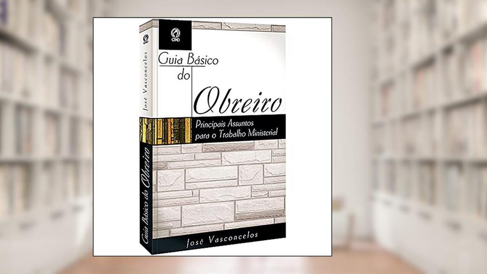 Guia básico do obreiro, do autor José Vasconcelos