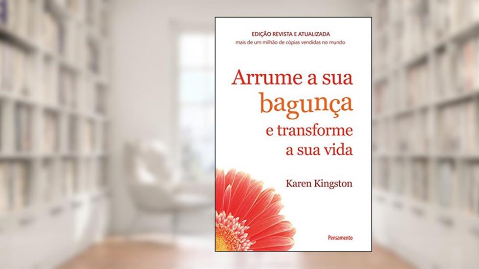 Arrume a sua Bagunça e Transforme a sua Vida, do autor Karen Kingston