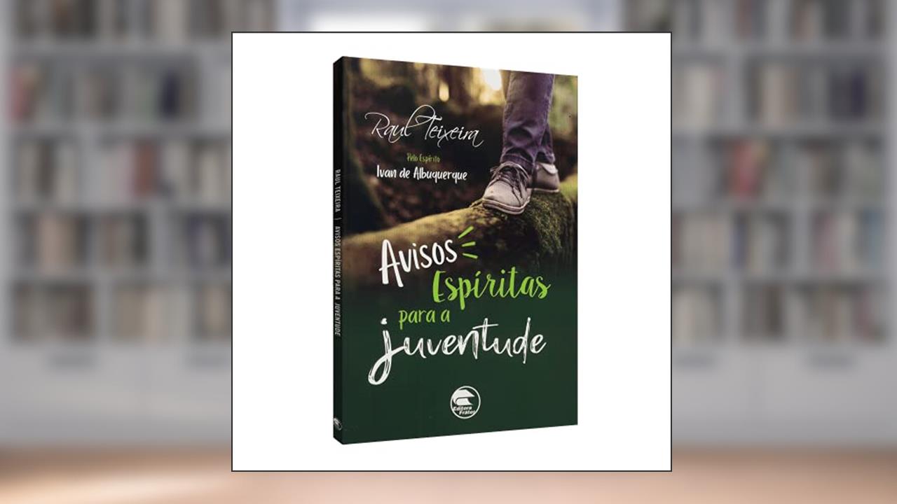 Avisos Espíritas Para A Juventude, do autor Médium Raul Teixeira; Ditado Por Ivan De Albuquerque
