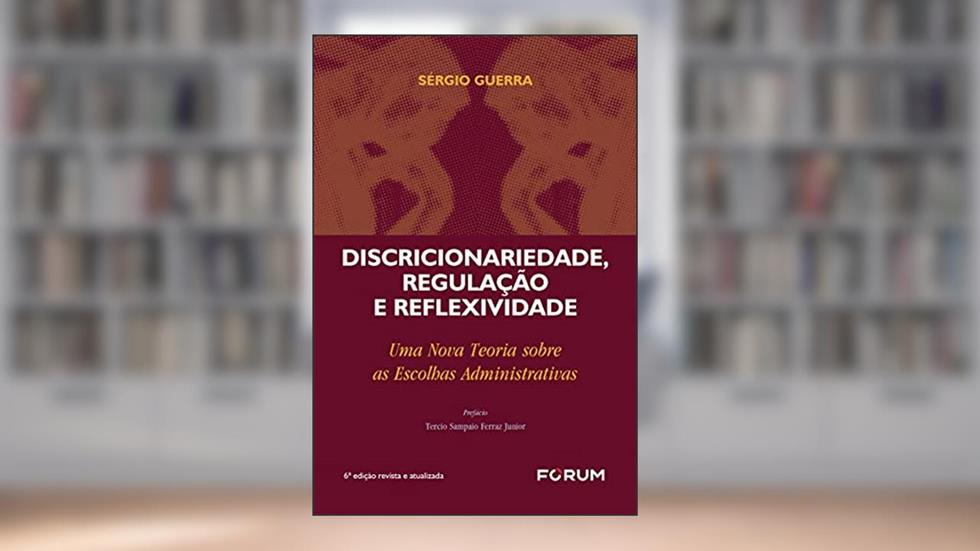 Discricionariedade, Regulação e Reflexividade, do autor Sérgio Guerra