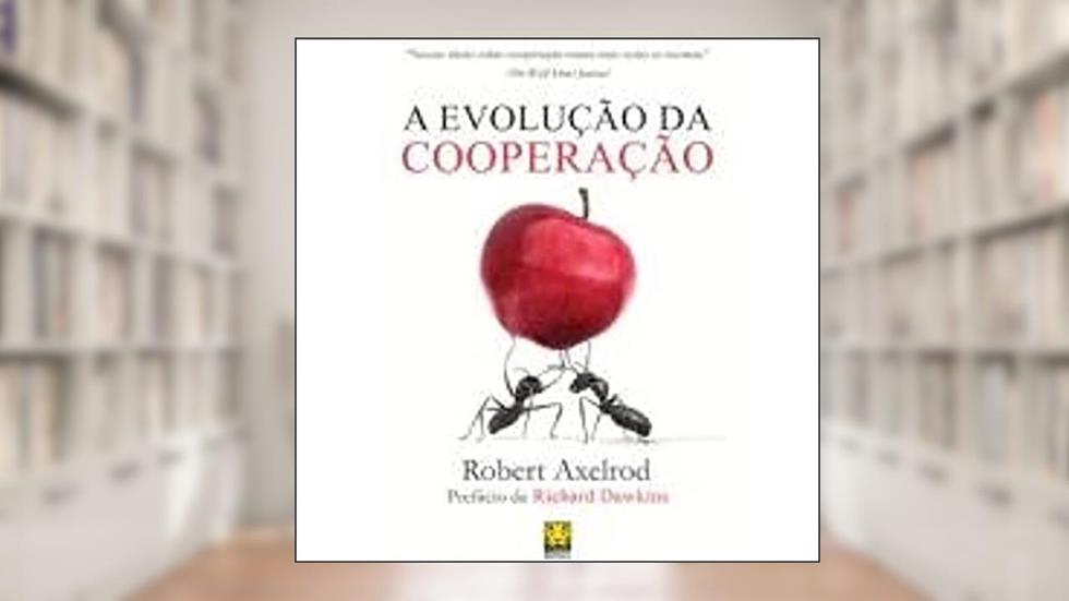 A Evolução da Cooperação, do autor Robert Axelrod
