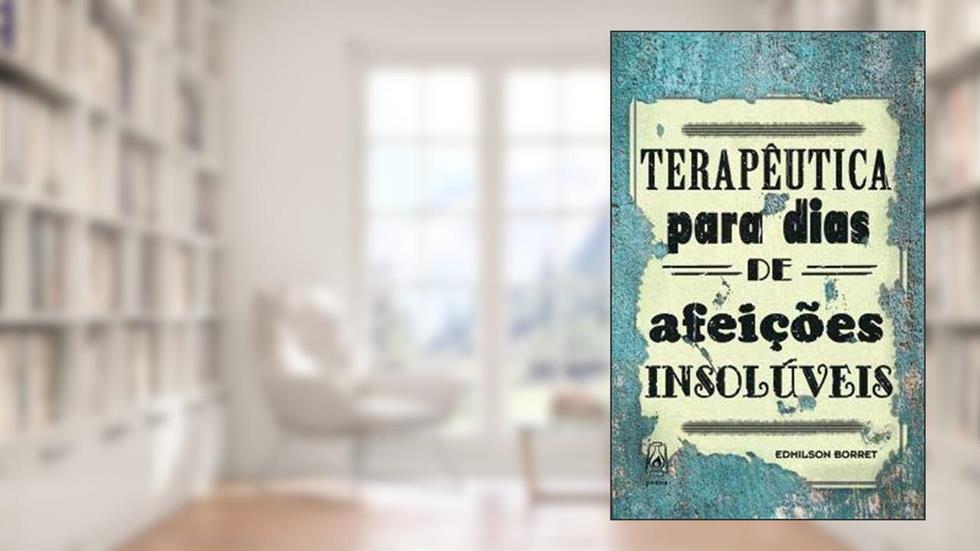 Terapêutica para dias de afeições insolúveis, do autor Edmilson Borret